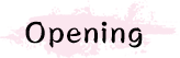 Opening